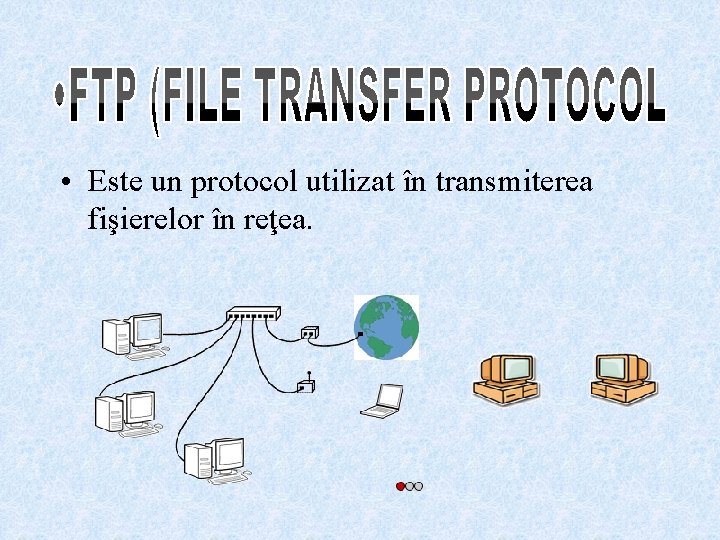• Este un protocol utilizat în transmiterea fişierelor în reţea. • Este un protocol utilizat în transmiterea fişierelor în reţea.