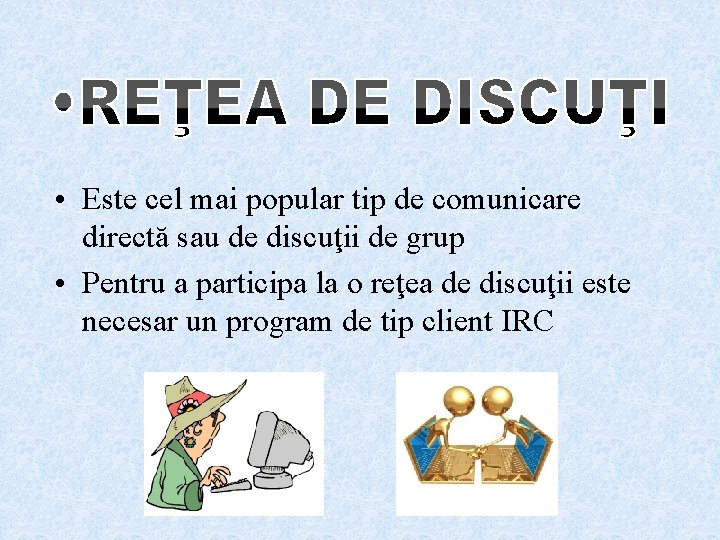 • Este cel mai popular tip de comunicare directă sau de discuţii de • Este cel mai popular tip de comunicare directă sau de discuţii de