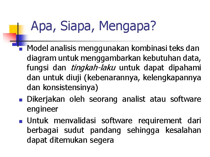 Apa, Siapa, Mengapa? n n n Model analisis menggunakan kombinasi teks dan diagram untuk