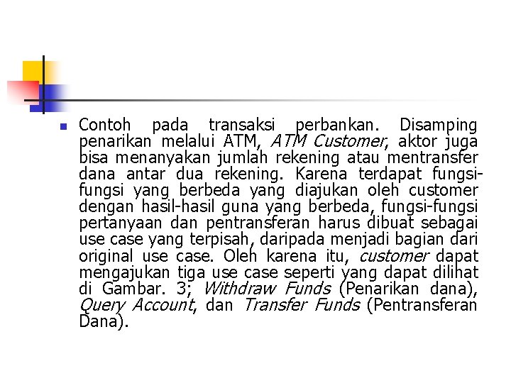 n Contoh pada transaksi perbankan. Disamping penarikan melalui ATM, ATM Customer, aktor juga bisa