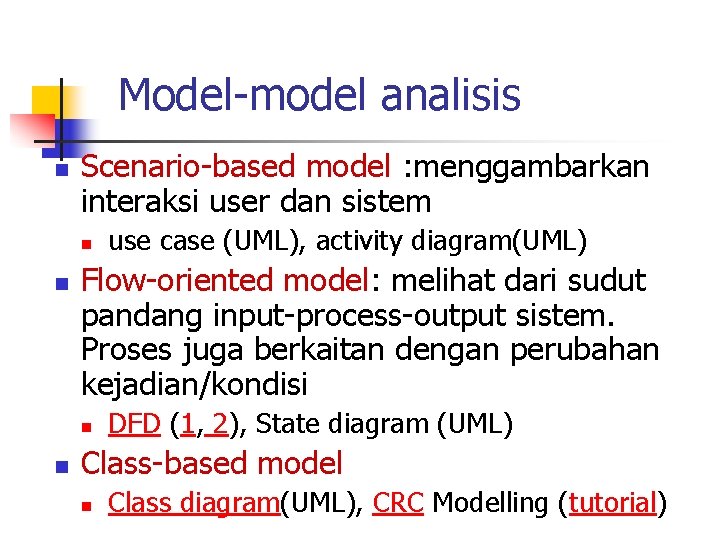 Model-model analisis n Scenario-based model : menggambarkan interaksi user dan sistem n n Flow-oriented