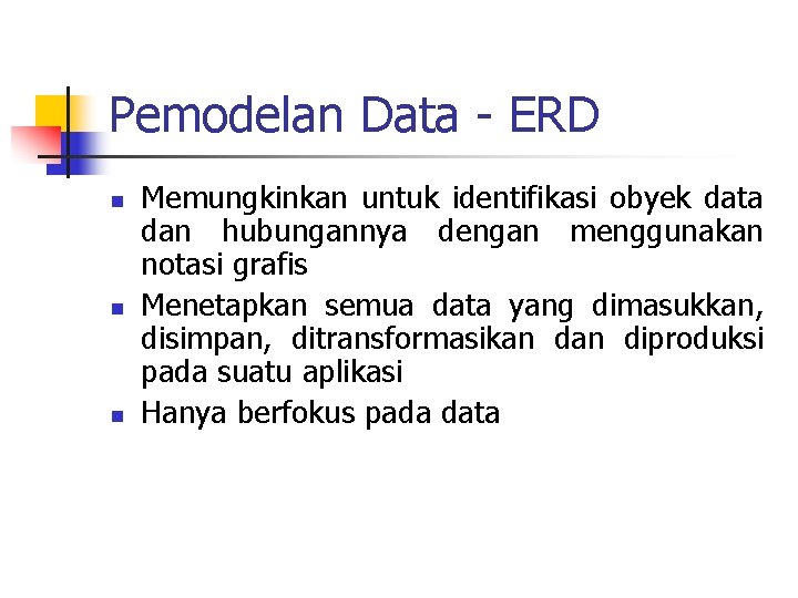 Pemodelan Data - ERD n n n Memungkinkan untuk identifikasi obyek data dan hubungannya