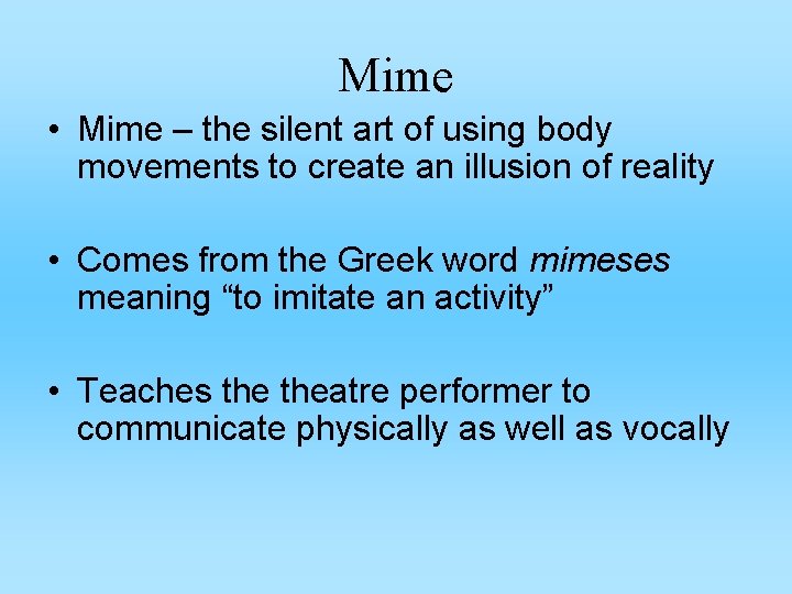 Mime • Mime – the silent art of using body movements to create an