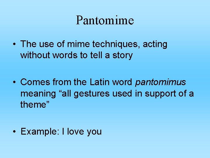 Pantomime • The use of mime techniques, acting without words to tell a story