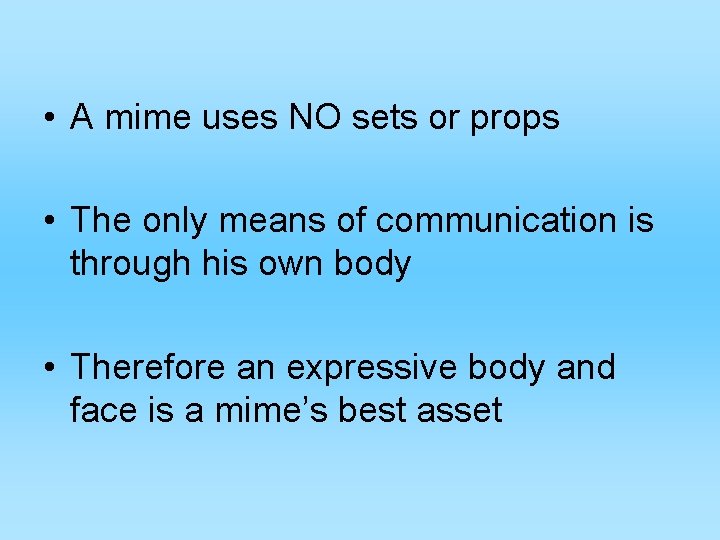  • A mime uses NO sets or props • The only means of