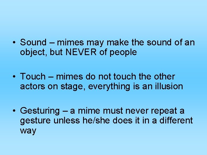  • Sound – mimes may make the sound of an object, but NEVER