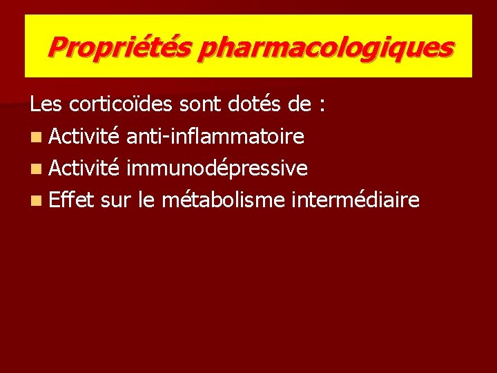 Propriétés pharmacologiques Les corticoïdes sont dotés de : n Activité anti-inflammatoire n Activité immunodépressive