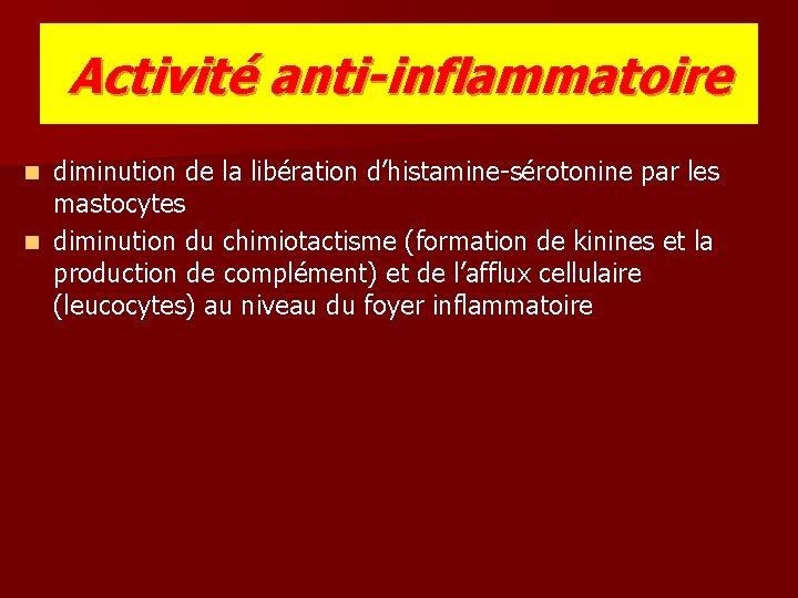 Activité anti-inflammatoire diminution de la libération d’histamine-sérotonine par les mastocytes n diminution du chimiotactisme