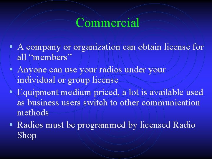 Commercial • A company or organization can obtain license for all “members” • Anyone