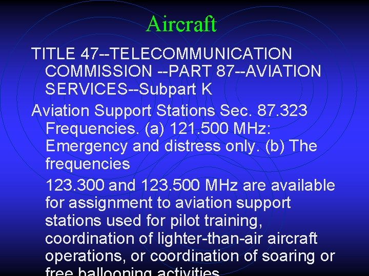 Aircraft TITLE 47 --TELECOMMUNICATION COMMISSION --PART 87 --AVIATION SERVICES--Subpart K Aviation Support Stations Sec.