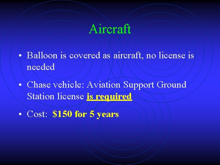 Aircraft • Balloon is covered as aircraft, no license is needed • Chase vehicle: