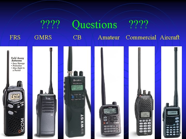 ? ? Questions FRS GMRS CB Amateur ? ? Commercial Aircraft 