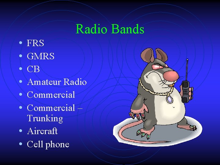 Radio Bands • • • FRS GMRS CB Amateur Radio Commercial – Trunking •