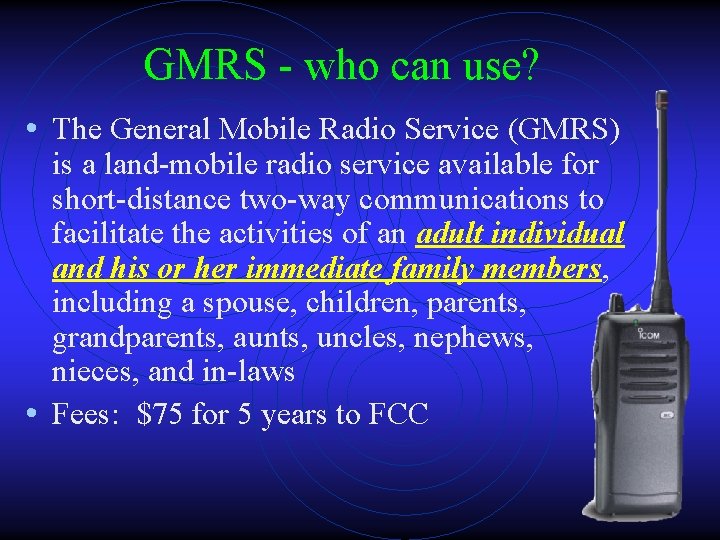 GMRS - who can use? • The General Mobile Radio Service (GMRS) is a