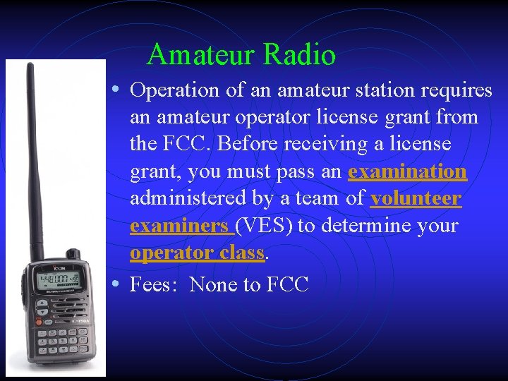 Amateur Radio • Operation of an amateur station requires an amateur operator license grant