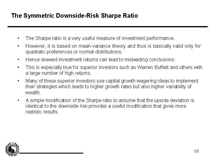 The Symmetric Downside-Risk Sharpe Ratio • The Sharpe ratio is a very useful measure