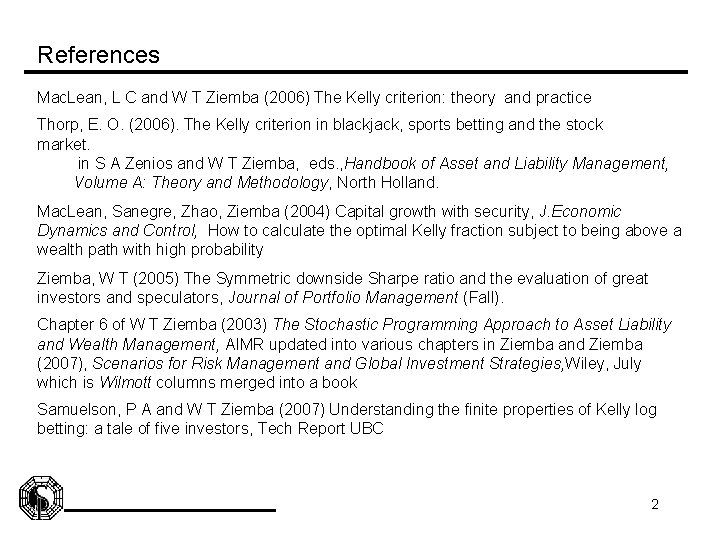 References Mac. Lean, L C and W T Ziemba (2006) The Kelly criterion: theory