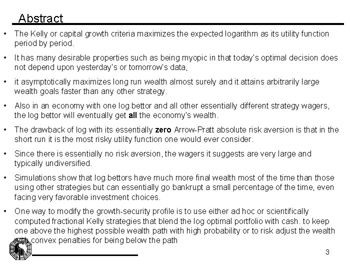 Abstract • The Kelly or capital growth criteria maximizes the expected logarithm as its