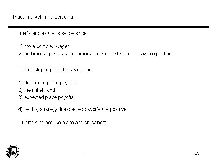Place market in horseracing Inefficiencies are possible since: 1) more complex wager 2) prob(horse
