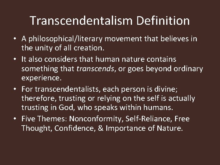 Transcendentalism Definition • A philosophical/literary movement that believes in the unity of all creation. Transcendentalism Definition • A philosophical/literary movement that believes in the unity of all creation.