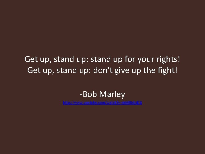 Get up, stand up: stand up for your rights! Get up, stand up: don't Get up, stand up: stand up for your rights! Get up, stand up: don't