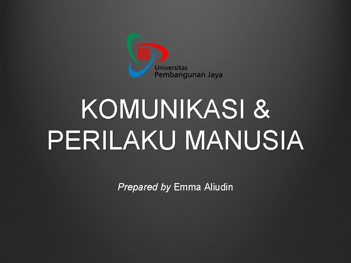 KOMUNIKASI & PERILAKU MANUSIA Prepared by Emma Aliudin 