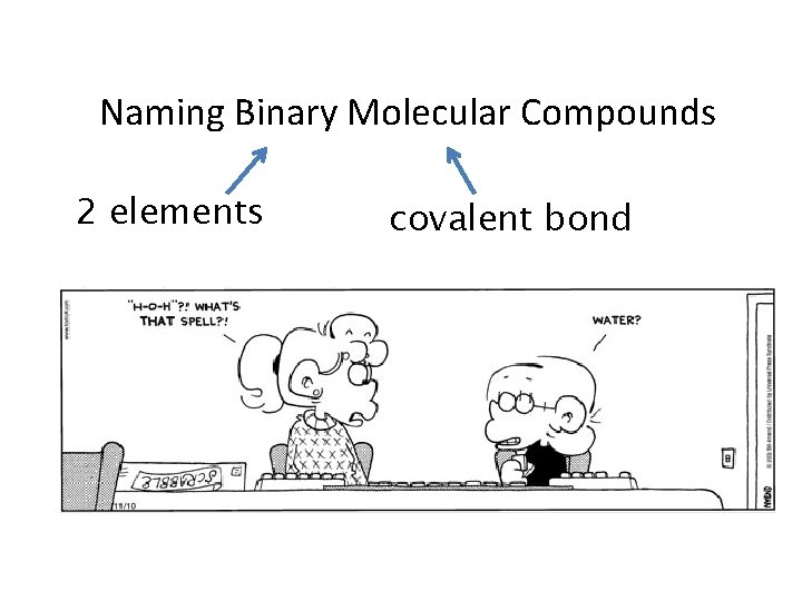 Naming Binary Molecular Compounds 2 elements covalent bond 