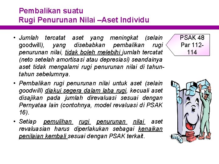 Pembalikan suatu Rugi Penurunan Nilai –Aset Individu • Jumlah tercatat aset yang meningkat (selain