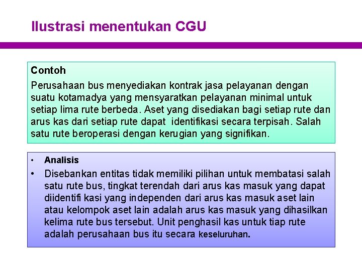 Ilustrasi menentukan CGU Contoh Perusahaan bus menyediakan kontrak jasa pelayanan dengan suatu kotamadya yang