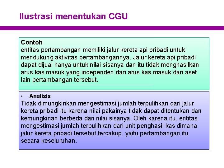 Ilustrasi menentukan CGU Contoh entitas pertambangan memiliki jalur kereta api pribadi untuk mendukung aktivitas