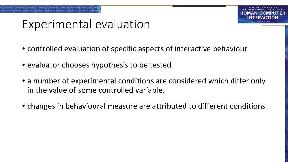 Experimental evaluation • controlled evaluation of specific aspects of interactive behaviour • evaluator chooses