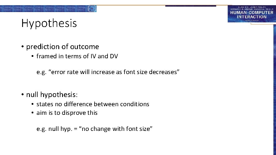 Hypothesis • prediction of outcome • framed in terms of IV and DV e.