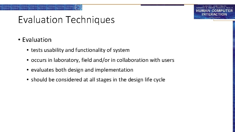 Evaluation Techniques • Evaluation • tests usability and functionality of system • occurs in