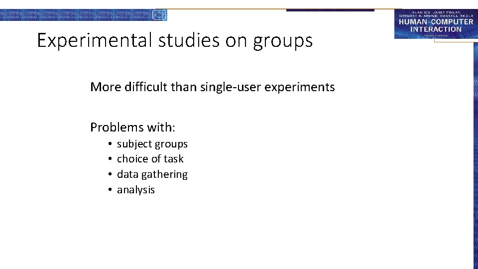 Experimental studies on groups More difficult than single-user experiments Problems with: • • subject