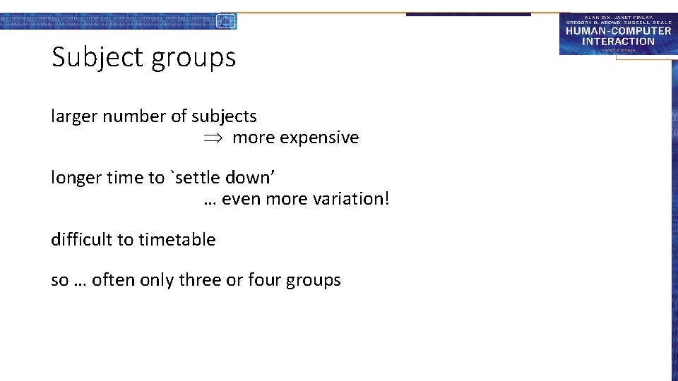 Subject groups larger number of subjects more expensive longer time to `settle down’ …