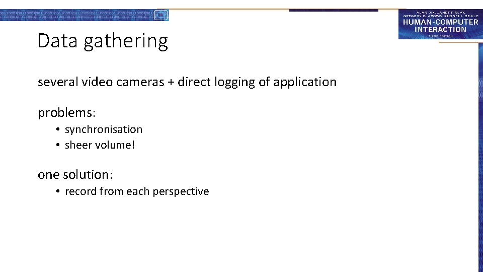 Data gathering several video cameras + direct logging of application problems: • synchronisation •