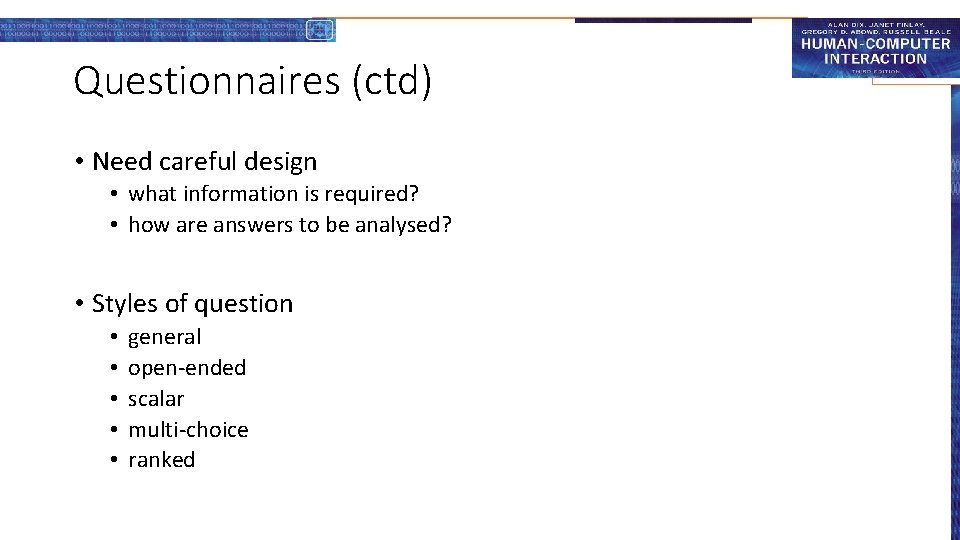 Questionnaires (ctd) • Need careful design • what information is required? • how are