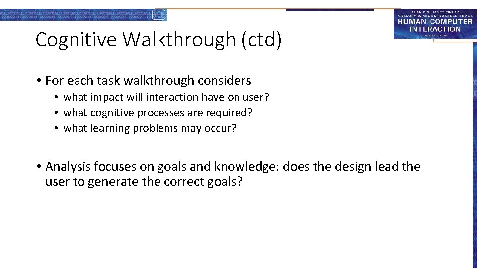 Cognitive Walkthrough (ctd) • For each task walkthrough considers • what impact will interaction