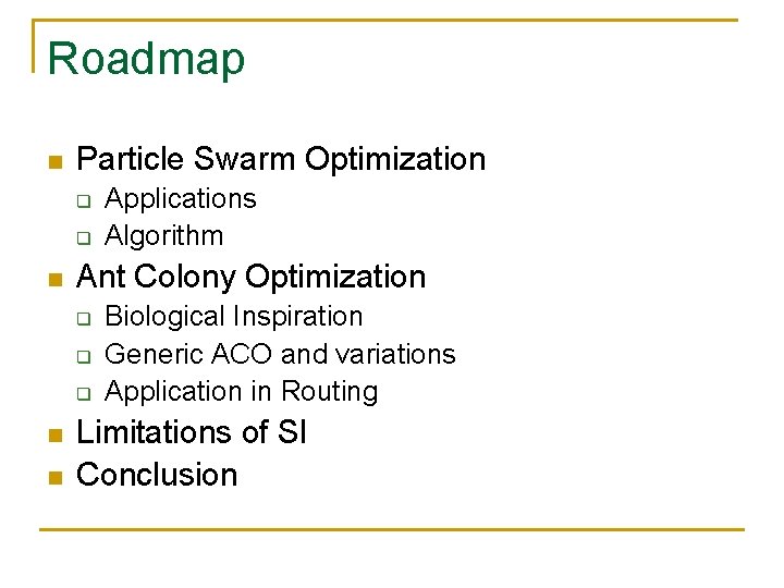 Roadmap n Particle Swarm Optimization q q n Ant Colony Optimization q q q