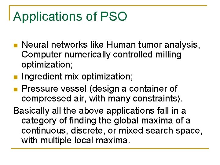 Applications of PSO Neural networks like Human tumor analysis, Computer numerically controlled milling optimization;
