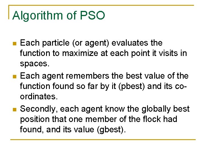 Algorithm of PSO n n n Each particle (or agent) evaluates the function to