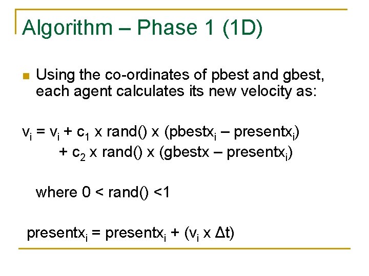 Algorithm – Phase 1 (1 D) n Using the co-ordinates of pbest and gbest,