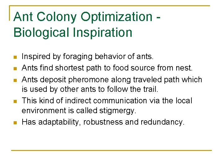 Ant Colony Optimization Biological Inspiration n n Inspired by foraging behavior of ants. Ants