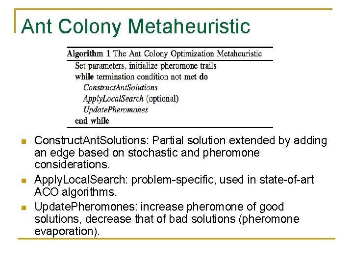 Ant Colony Metaheuristic n n n Construct. Ant. Solutions: Partial solution extended by adding