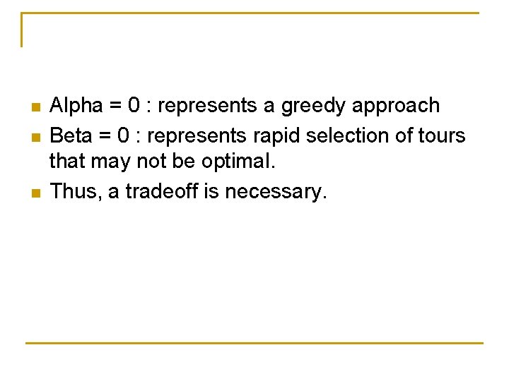 n n n Alpha = 0 : represents a greedy approach Beta = 0