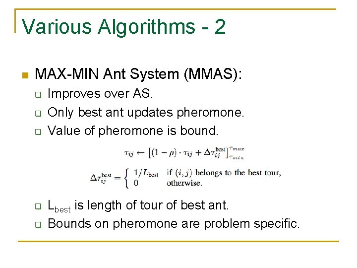 Various Algorithms - 2 n MAX-MIN Ant System (MMAS): q q q Improves over