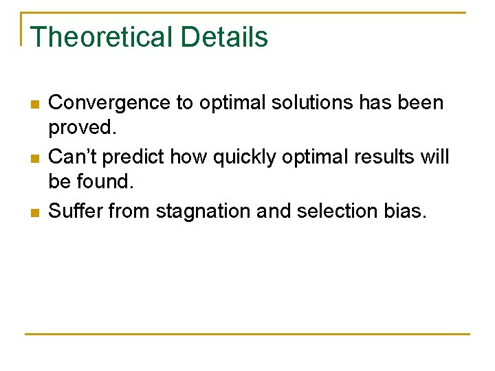 Theoretical Details n n n Convergence to optimal solutions has been proved. Can’t predict