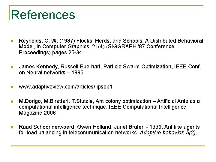 References n Reynolds, C. W. (1987) Flocks, Herds, and Schools: A Distributed Behavioral Model,