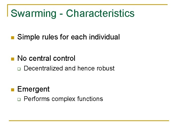 Swarming - Characteristics n Simple rules for each individual n No central control q