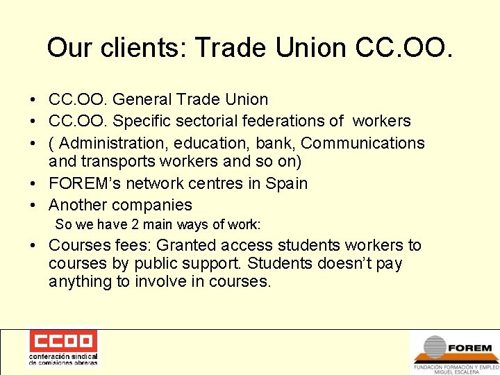 Our clients: Trade Union CC. OO. • CC. OO. General Trade Union • CC.